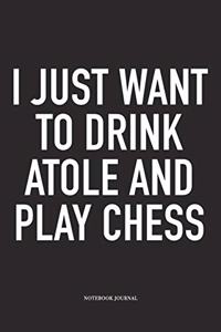 I Just Want to Drink Atole and Play Chess