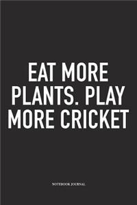 Eat More Plants. Play More Cricket