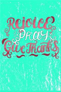 Rejoice Pray Give Thanks
