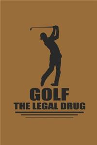 Golf the Legal Drug