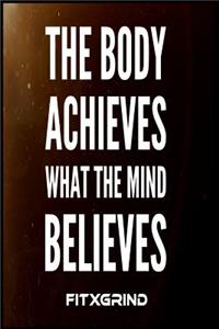 The Body Achieves What The Mind Believes FITXGRIND