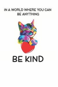 In a World Where You Can be Anything Be Kind