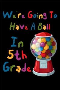 We're Going To Have A Ball In 5th Grade