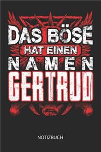 Das Böse hat einen Namen - Gertrud - Notizbuch