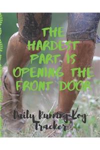Hardest Part Is Opening The Front Door Daily Running Log Tracker