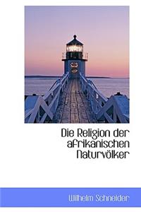 Die Religion Der Afrikanischen Naturvolker