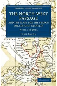 North-West Passage and the Plans for the Search for Sir John Franklin