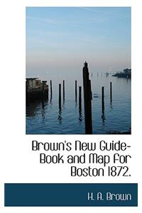 Brown's New Guide-Book and Map for Boston 1872