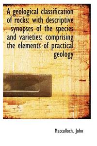 A Geological Classification of Rocks: With Descriptive Synopses of the Species and Varieties: Compri