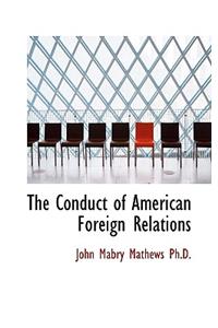 The Conduct of American Foreign Relations