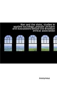 Man and the State, Studies in Applied Sociology; Popular Lectures and Duscussions Before the Brookly