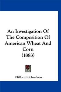 An Investigation of the Composition of American Wheat and Corn (1883)