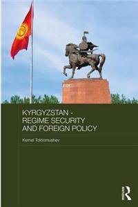 Kyrgyzstan - Regime Security and Foreign Policy