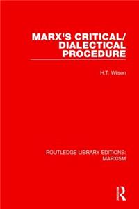 Marx's Critical/Dialectical Procedure (Rle Marxism)