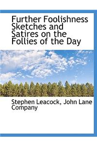 Further Foolishness Sketches and Satires on the Follies of the Day