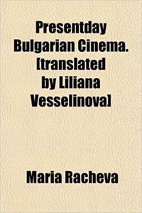 Presentday Bulgarian Cinema. [Translated by Liliana Vesselinova]
