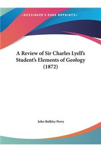 A Review of Sir Charles Lyell's Student's Elements of Geology (1872)