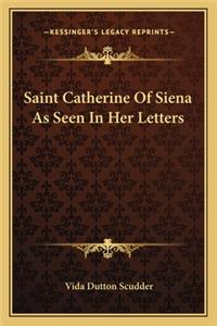 Saint Catherine of Siena as Seen in Her Letters
