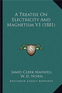Treatise on Electricity and Magnetism V1 (1881)