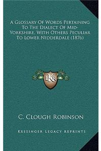 Glossary Of Words Pertaining To The Dialect Of Mid-Yorkshire, With Others Peculiar To Lower Nidderdale (1876)