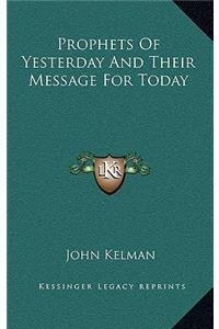 Prophets of Yesterday and Their Message for Today