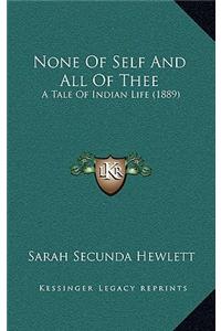 None Of Self And All Of Thee