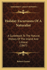 Holiday Excursions Of A Naturalist