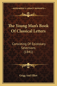 Young Man's Book Of Classical Letters