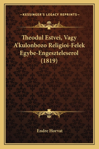 Theodul Estvei, Vagy A'kulonbozo Religioi-Felek Egybe-Engeszteleserol (1819)
