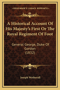 A Historical Account Of His Majesty's First Or The Royal Regiment Of Foot