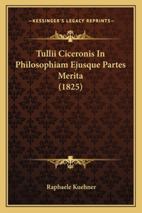 Tullii Ciceronis In Philosophiam Ejusque Partes Merita (1825)
