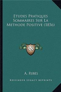 Etudes Pratiques Sommaires Sur La Methode Positive (1856)