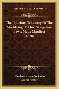 Injurious Tendency Of The Modifying Of Our Navigation Laws, Made Manifest (1828)