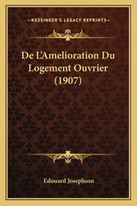 De L'Amelioration Du Logement Ouvrier (1907)