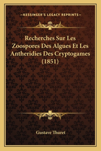Recherches Sur Les Zoospores Des Algues Et Les Antheridies Des Cryptogames (1851)