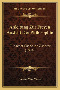 Anleitung Zur Freyen Ansicht Der Philosophie