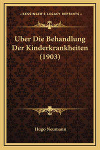 Uber Die Behandlung Der Kinderkrankheiten (1903)