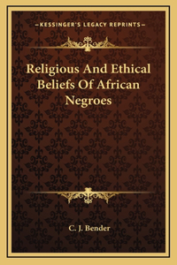 Religious And Ethical Beliefs Of African Negroes