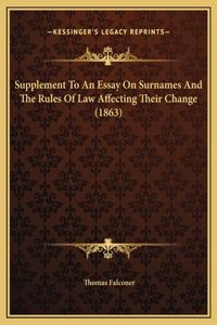 Supplement To An Essay On Surnames And The Rules Of Law Affecting Their Change (1863)