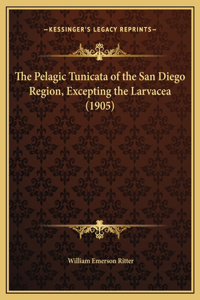 The Pelagic Tunicata of the San Diego Region, Excepting the Larvacea (1905)