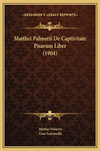 Matthei Palmerii De Captivitate Pisarum Liber (1904)