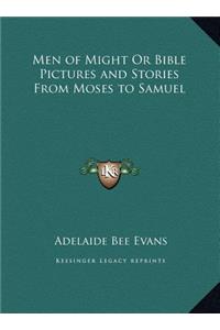 Men of Might Or Bible Pictures and Stories From Moses to Samuel