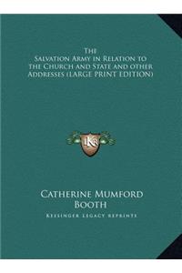 Salvation Army in Relation to the Church and State and other Addresses (LARGE PRINT EDITION)