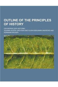 Outline of the Principles of History; (Grundriss Der Historik)