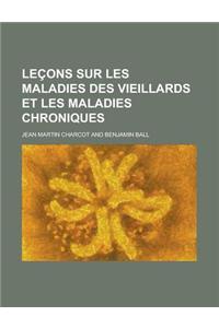 Lecons Sur Les Maladies Des Vieillards Et Les Maladies Chroniques