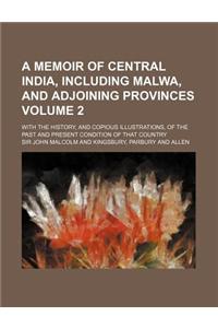 A Memoir of Central India, Including Malwa, and Adjoining Provinces, Volume 2
