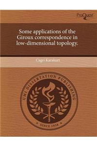 Some Applications of the Giroux Correspondence in Low-Dimensional Topology