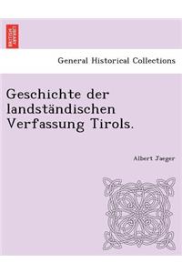 Geschichte der landständischen Verfassung Tirols.