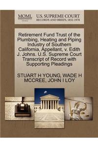 Retirement Fund Trust of the Plumbing, Heating and Piping Industry of Southern California, Appellant, V. Edith J. Johns. U.S. Supreme Court Transcript of Record with Supporting Pleadings