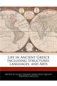 Life in Ancient Greece Including Structures, Languages, and Arts